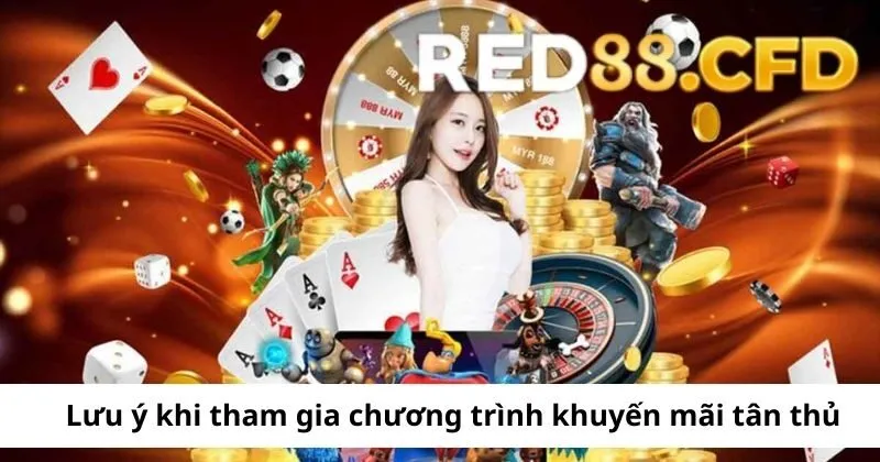 Lưu ý khi tham gia khuyến mãi tân thủ tại Red88